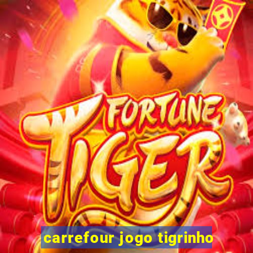 carrefour jogo tigrinho